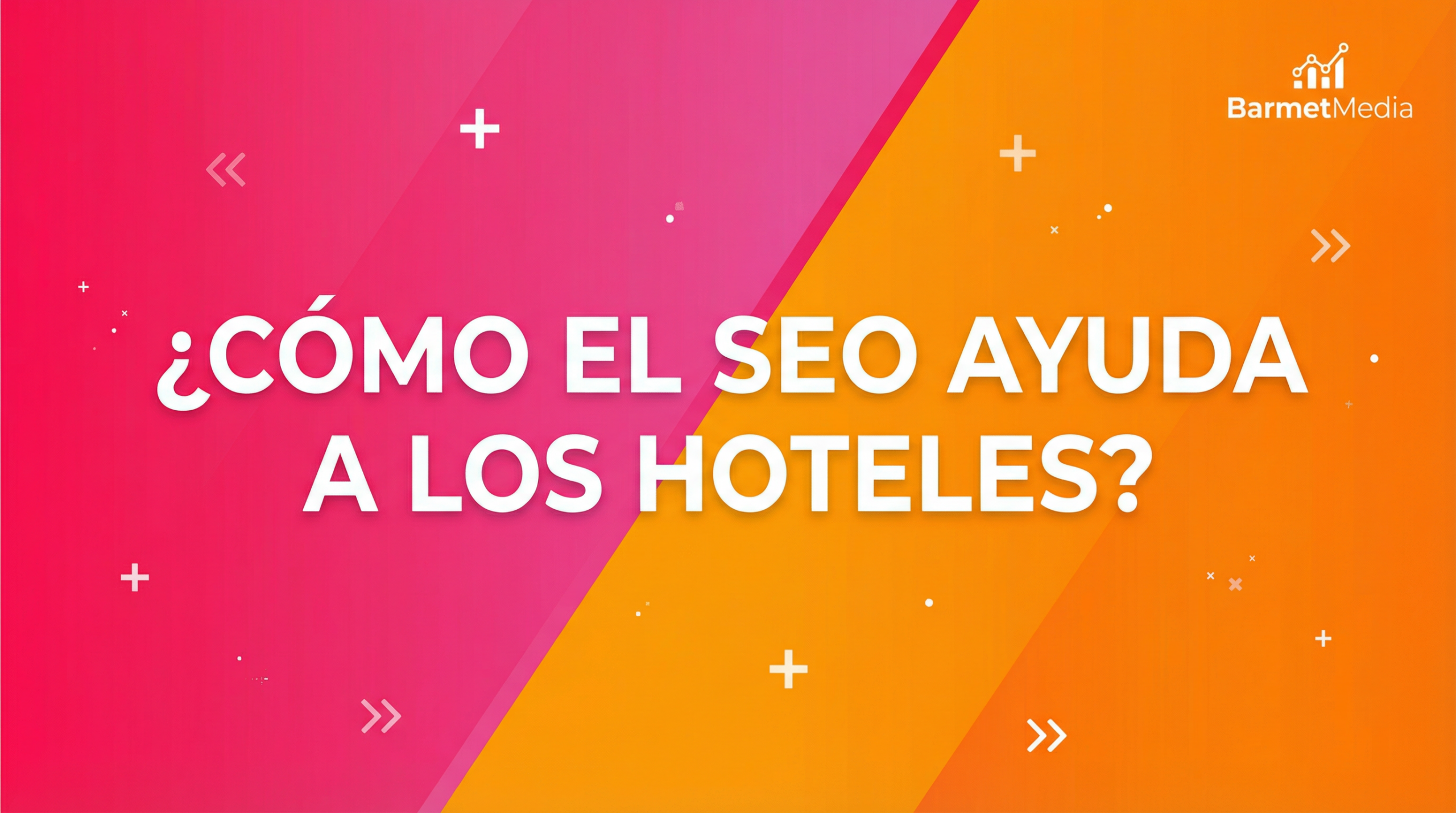 Como el SEO ayuda a los hoteles en BarmetMedia.