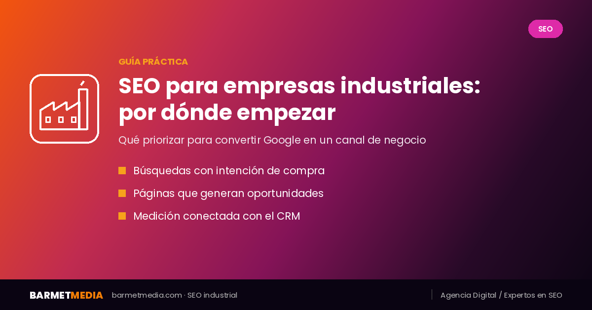 SEO para empresas industriales: por dónde empezar, guía práctica de BarmetMedia