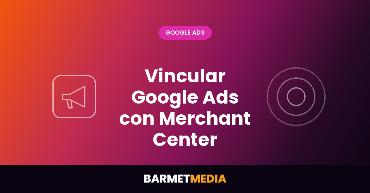 Vincular Google Ads con Merchant Center: guía de comprobación