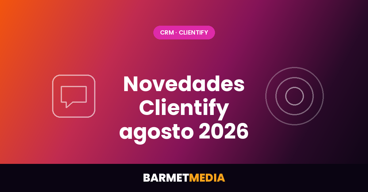 Novedades Clientify agosto 2026: Health Center de integraciones, chatbot rediseñado y app móvil renovada — análisis de BarmetMedia, Partner Diamante