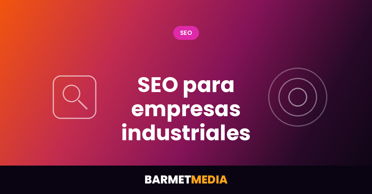 SEO para empresas industriales: por dónde empezar